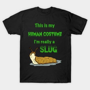 This is my Human Costume, I'm Really a Slug T-Shirt